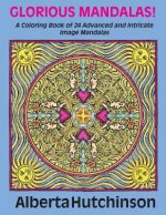 Glorious Mandalas!: A Coloring Book of 24 Advanced and Intricate Image Mandalas
