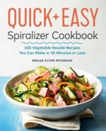 The Quick & Easy Spiralizer Cookbook: 100 Vegetable Noodle Recipes You Can Make in 30 Minutes or Less