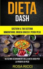 Dieta Dash: Sostieni il Tuo Sistema Immunitario, Brucia Grassi e Perdi Peso (Gli ultimi accorgimenti della Dieta Dash per la perdi