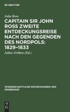 Capitain Sir John Ross zweite Entdeckungsreise nach den Gegenden des Nordpols 1829-1833