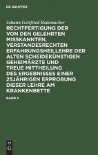 Rechtfertigung der von den Gelehrten misskannten, verstandesrechten Erfahrungsheillehre der alten scheidekunstigen Geheimarzte und treue Mittheilung d