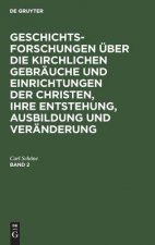 Geschichtsforschungen uber die kirchlichen Gebrauche und Einrichtungen der Christen, ihre Entstehung, Ausbildung und Veranderung