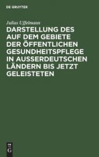 Darstellung des auf dem Gebiete der oeffentlichen Gesundheitspflege in ausserdeutschen Landern bis jetzt Geleisteten