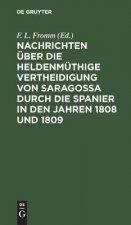 Nachrichten uber die heldenmuthige Vertheidigung von Saragossa durch die Spanier in den Jahren 1808 und 1809