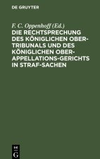 Die Rechtsprechung des Königlichen Ober-Tribunals und des Königlichen Ober-Appellations-Gerichts in Straf-Sachen