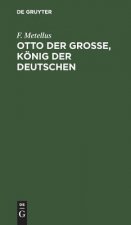Otto der Grosse, Koenig der Deutschen