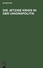 jetzige Krisis in der Unionspolitik
