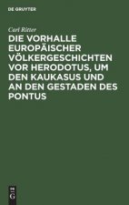 Vorhalle Europaischer Voelkergeschichten vor Herodotus, um den Kaukasus und an den Gestaden des Pontus
