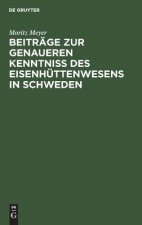 Beitrage Zur Genaueren Kenntniss Des Eisenhuttenwesens in Schweden