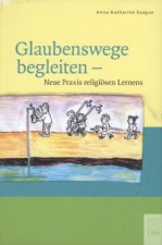 Glaubenswege begleiten - Neue Praxis religiösen Lernens