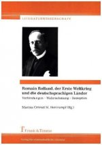 Romain Rolland, der Erste Weltkrieg und die deutschsprachigen Länder: Verbindungen - Wahrnehmung - Rezeption / Romain Rolland, la Grande Guerre et les