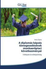 A diplomás képzés tömegesedésének munkaeröpiaci következményei