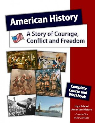 American History: A Story of Courage, Conflict and Freedom: Complete Course designed specifically for Home School Education