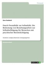 Durch Fremdhilfe zur Selbsthilfe. Die Bedeutung von Beziehungsarbeit zur Selbstbefähigung für Menschen mit psychischer Beeinträchtigung