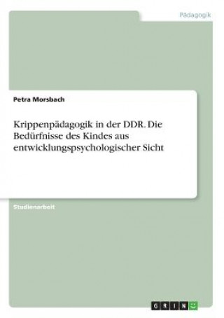 Krippenpädagogik in der DDR. Die Bedürfnisse des Kindes aus entwicklungspsychologischer Sicht