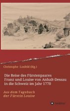Die Reise des Fürstenpaares Franz und Louise von Anhalt-Dessau in die Schweiz im Jahr 1770