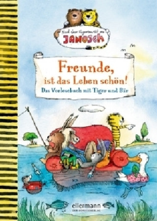 Freunde, ist das Leben schön! Das Vorlesebuch mit Tiger und Bär