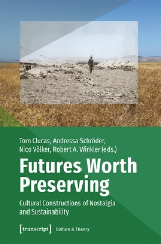 Futures Worth Preserving - Cultural Constructions of Nostalgia and Sustainability