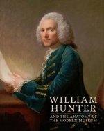 William Hunter and the Anatomy of the Modern Museum