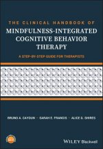 Clinical Handbook of Mindfulness-integrated Cognitive Behavior Therapy - A Step-by-Step Guide For Therapists