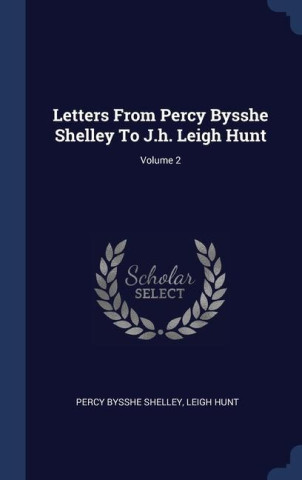 LETTERS FROM PERCY BYSSHE SHELLEY TO J.H