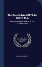 THE DESCENDANTS OF PHILIP HENRY, M.A.: I