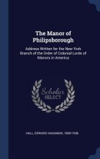 The Manor of Philipsborough: Address Written for the New York Branch of the Order of Colonial Lords of Manors in America