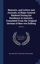 Memoirs, and Letters and Journals, of Major General Riedesel During his Residence in America ; Translated From the Original German of Max von Eelking;