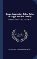 SOME ACCOUNT OF JOHN, DUKE OF ARGYLL AND