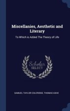 Miscellanies, Aesthetic and Literary: To Which is Added The Theory of Life
