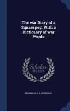 The war Diary of a Square peg. With a Dictionary of war Words