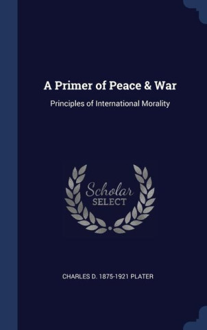 A PRIMER OF PEACE & WAR: PRINCIPLES OF I