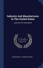 Industry And Manufactures In The United States: Look Out For Yourselves!