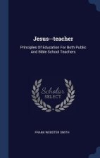 JESUS--TEACHER: PRINCIPLES OF EDUCATION