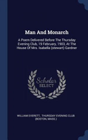 MAN AND MONARCH: A POEM DELIVERED BEFORE