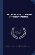 THE FAMILY ALTAR, OR PRAYERS FOR FAMILY