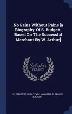 NO GAINS WITHOUT PAINS [A BIOGRAPHY OF S