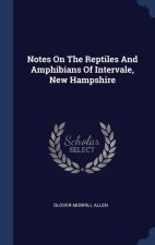NOTES ON THE REPTILES AND AMPHIBIANS OF