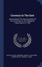 CURRENCY IN THE EAST: HEARING BEFORE THE