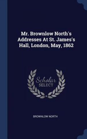 MR. BROWNLOW NORTH'S ADDRESSES AT ST. JA