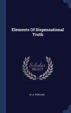 ELEMENTS OF DISPENSATIONAL TRUTH