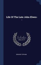 LIFE OF THE LATE JOHN ELWES--