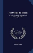FIRST GOING TO SCHOOL: OR, THE STORY OF