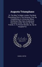 AUGUSTA TRIUMPHANS: OR, THE WAY TO MAKE
