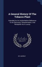A GENERAL HISTORY OF THE TOBACCO PLANT: