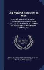 THE WORK OF HUMANITY IN WAR: PLAN AND RE
