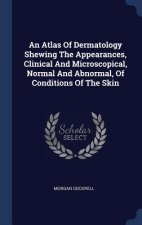 AN ATLAS OF DERMATOLOGY SHEWING THE APPE
