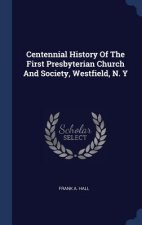 CENTENNIAL HISTORY OF THE FIRST PRESBYTE