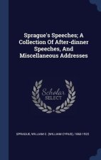 SPRAGUE'S SPEECHES; A COLLECTION OF AFTE