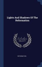 LIGHTS AND SHADOWS OF THE REFORMATION